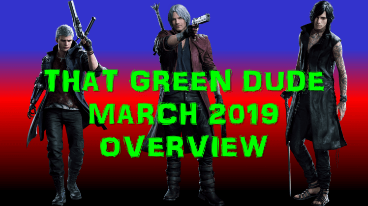 That Green Dude March 2019 Overview